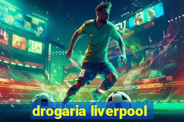 drogaria liverpool